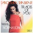 Anoushka Shankar featuring Norah Jones - Traces Of You (single)